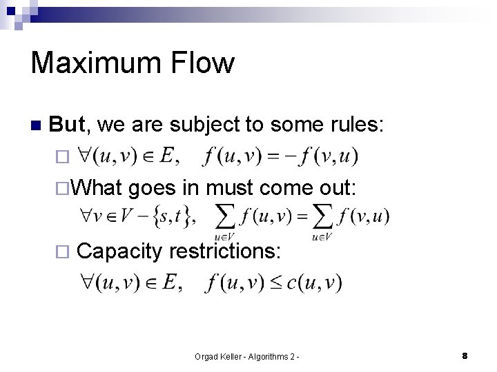 Maximum Flow n But, we are subject to some rules: ¨ ¨What ¨ goes