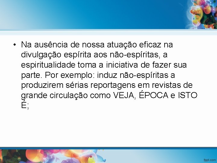  • Na ausência de nossa atuação eficaz na divulgação espírita aos não-espíritas, a