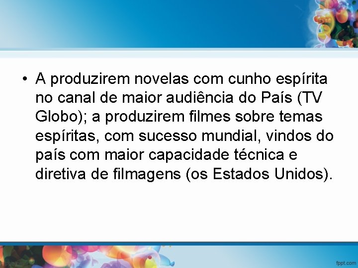  • A produzirem novelas com cunho espírita no canal de maior audiência do