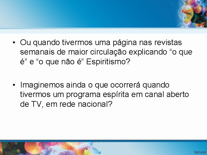  • Ou quando tivermos uma página nas revistas semanais de maior circulação explicando