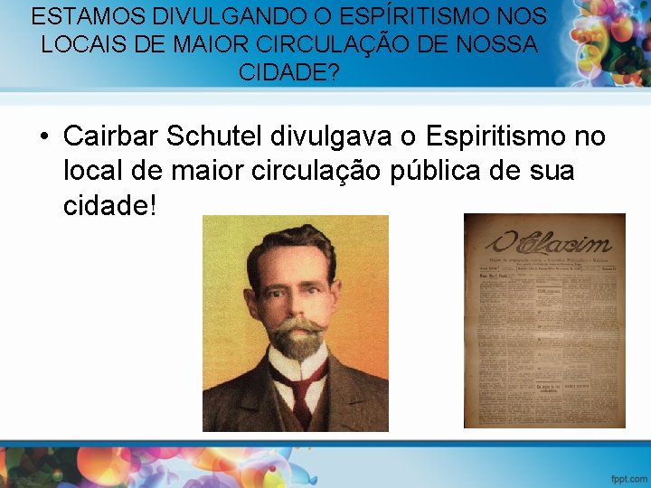 ESTAMOS DIVULGANDO O ESPÍRITISMO NOS LOCAIS DE MAIOR CIRCULAÇÃO DE NOSSA CIDADE? • Cairbar