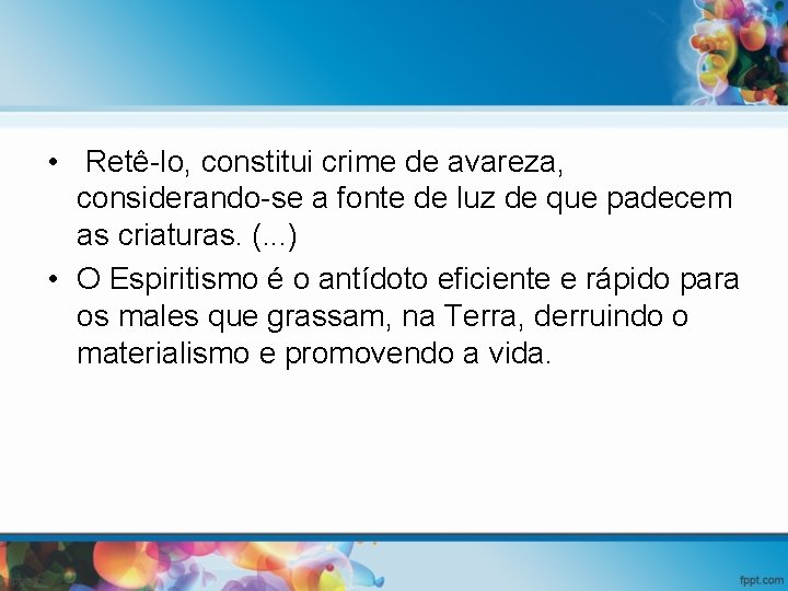  • Retê-lo, constitui crime de avareza, considerando-se a fonte de luz de que