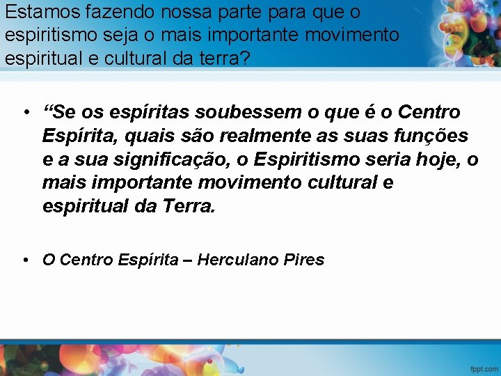 Estamos fazendo nossa parte para que o espiritismo seja o mais importante movimento espiritual