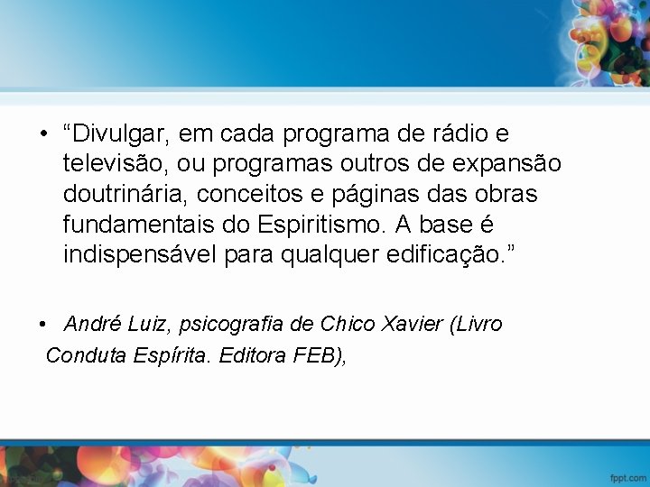  • “Divulgar, em cada programa de rádio e televisão, ou programas outros de