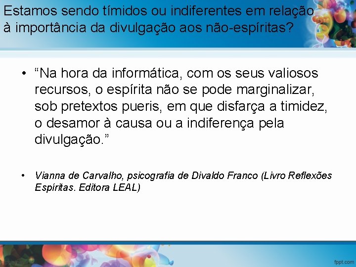 Estamos sendo tímidos ou indiferentes em relação à importância da divulgação aos não-espíritas? •