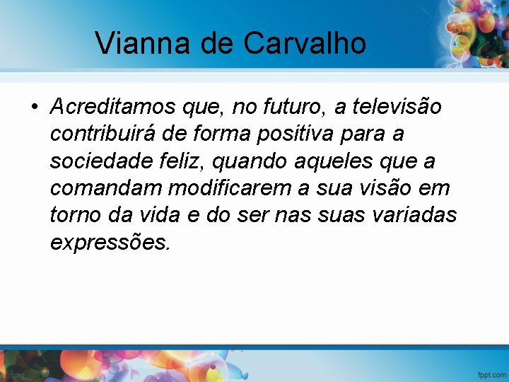 Vianna de Carvalho • Acreditamos que, no futuro, a televisão contribuirá de forma positiva