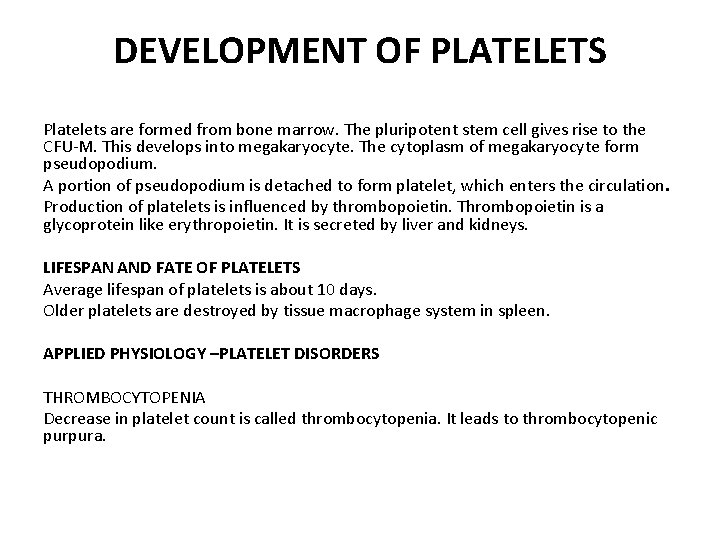 DEVELOPMENT OF PLATELETS Platelets are formed from bone marrow. The pluripotent stem cell gives