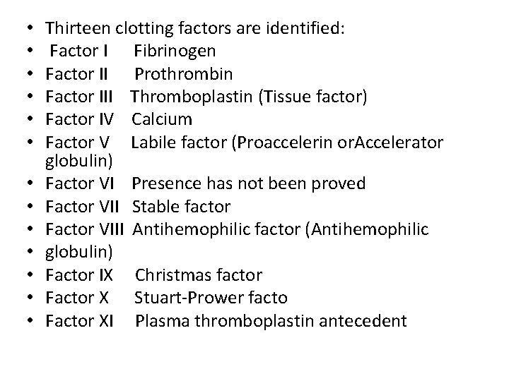  • • • • Thirteen clotting factors are identified: Factor I Fibrinogen Factor