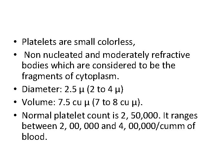  • Platelets are small colorless, • Non nucleated and moderately refractive bodies which