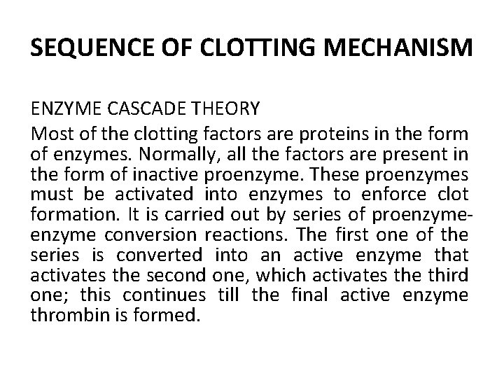 SEQUENCE OF CLOTTING MECHANISM ENZYME CASCADE THEORY Most of the clotting factors are proteins