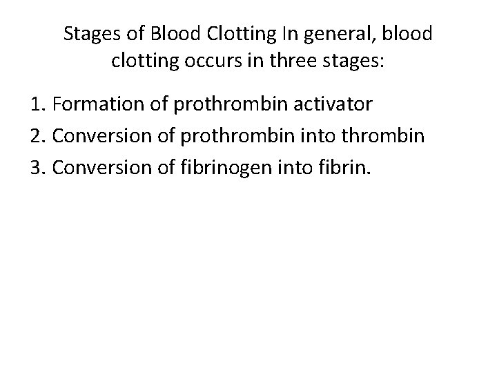 Stages of Blood Clotting In general, blood clotting occurs in three stages: 1. Formation