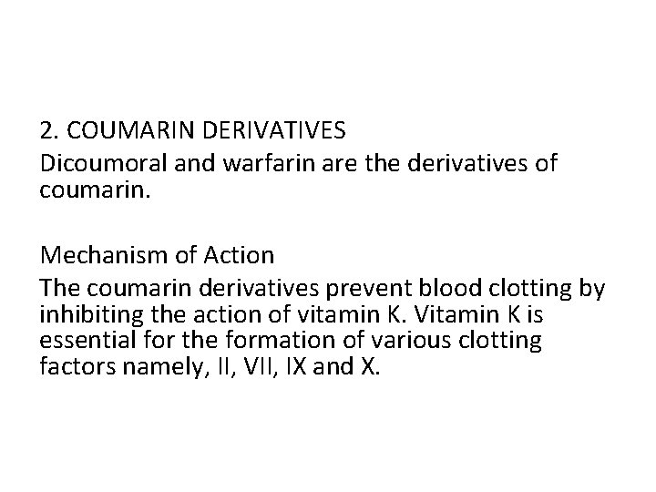 2. COUMARIN DERIVATIVES Dicoumoral and warfarin are the derivatives of coumarin. Mechanism of Action