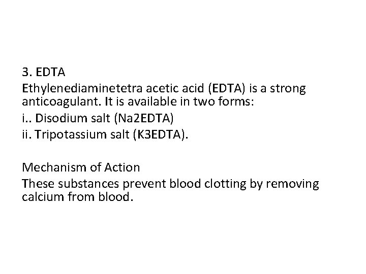 3. EDTA Ethylenediaminetetra acetic acid (EDTA) is a strong anticoagulant. It is available in