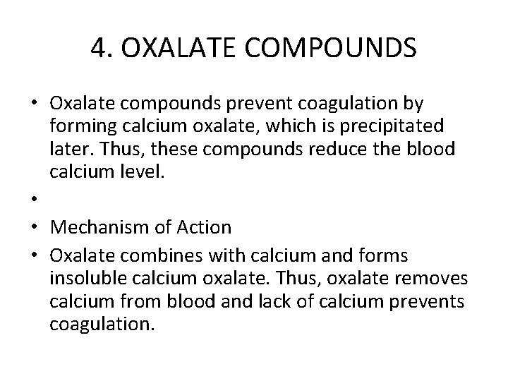 4. OXALATE COMPOUNDS • Oxalate compounds prevent coagulation by forming calcium oxalate, which is