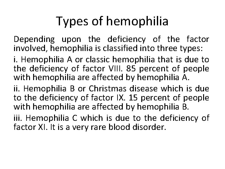 Types of hemophilia Depending upon the deficiency of the factor involved, hemophilia is classified