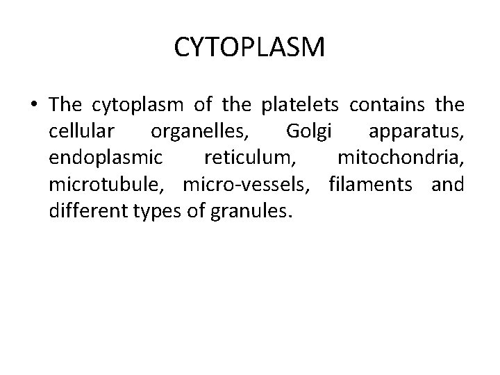 CYTOPLASM • The cytoplasm of the platelets contains the cellular organelles, Golgi apparatus, endoplasmic