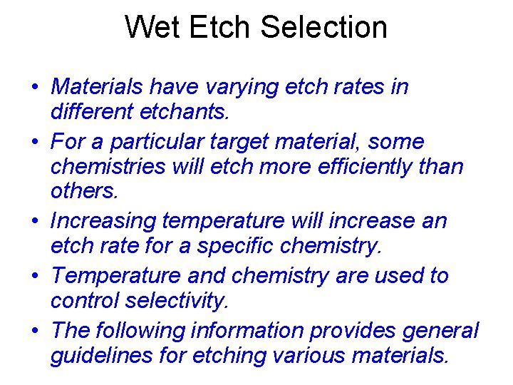 Wet Etch Selection • Materials have varying etch rates in different etchants. • For