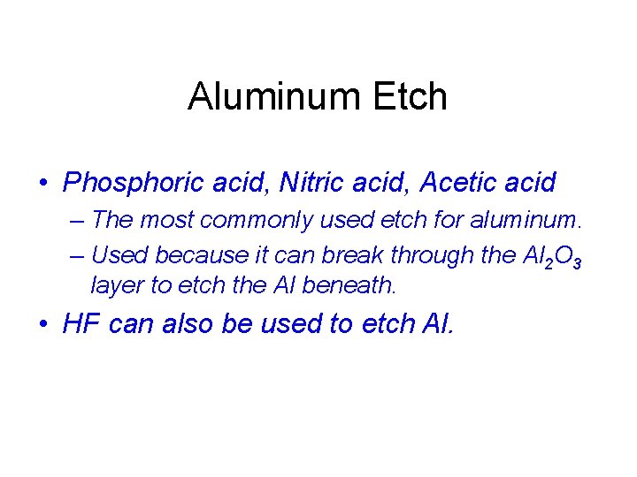 Aluminum Etch • Phosphoric acid, Nitric acid, Acetic acid – The most commonly used