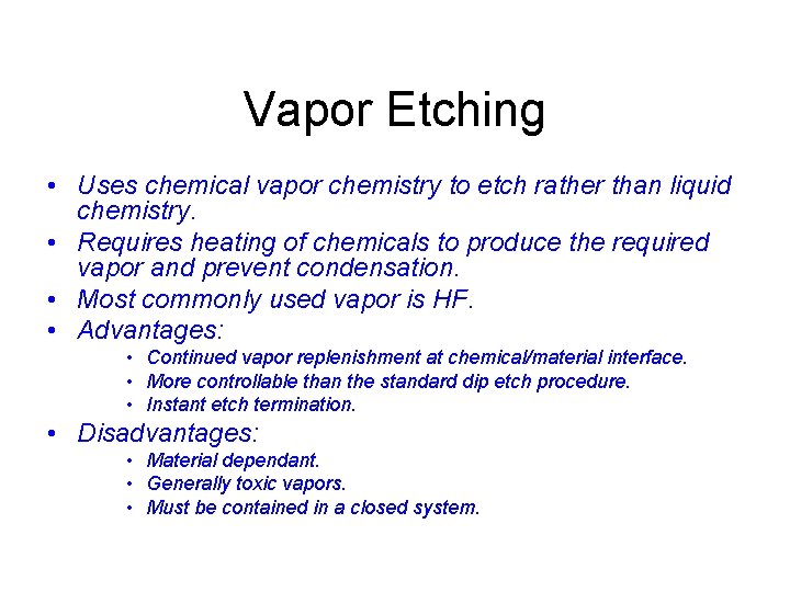 Vapor Etching • Uses chemical vapor chemistry to etch rather than liquid chemistry. •
