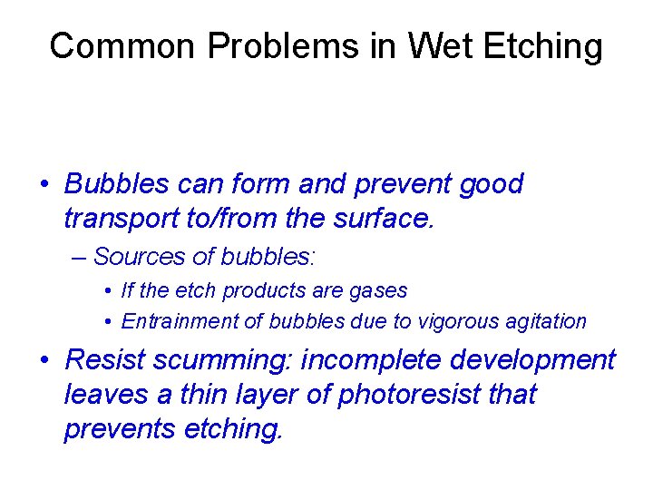 Common Problems in Wet Etching • Bubbles can form and prevent good transport to/from