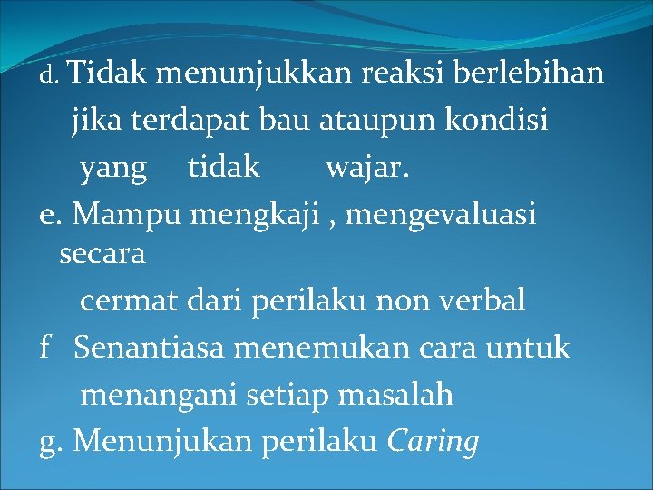 d. Tidak menunjukkan reaksi berlebihan jika terdapat bau ataupun kondisi yang tidak wajar. e.