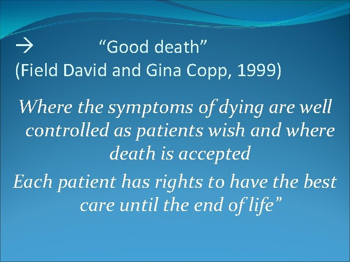  “Good death” (Field David and Gina Copp, 1999) Where the symptoms of dying