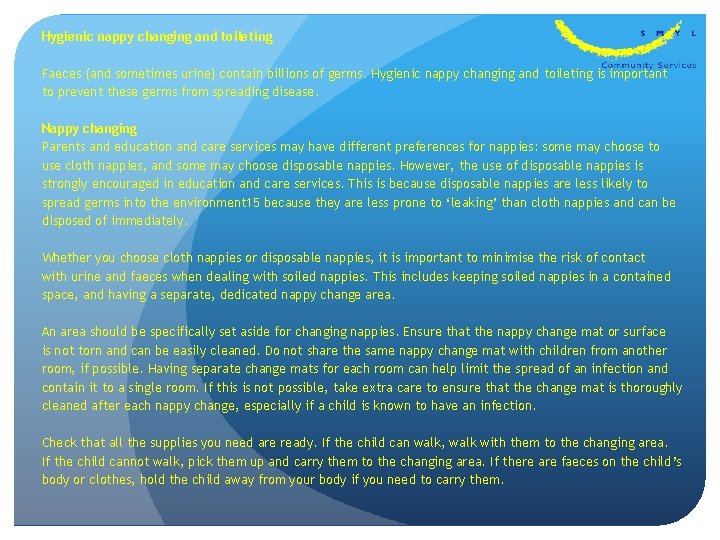 Hygienic nappy changing and toileting Faeces (and sometimes urine) contain billions of germs. Hygienic