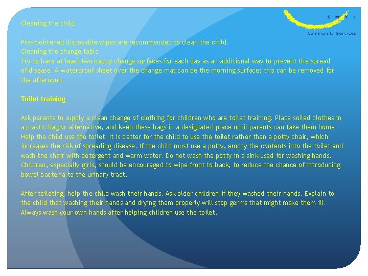 Cleaning the child Pre-moistened disposable wipes are recommended to clean the child. Cleaning the