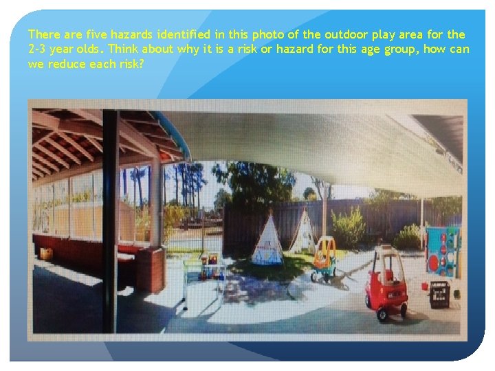 There are five hazards identified in this photo of the outdoor play area for