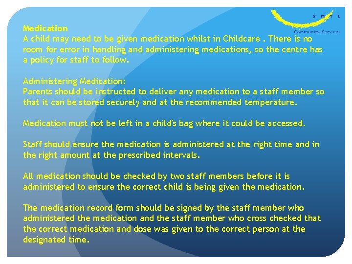 Medication A child may need to be given medication whilst in Childcare. There is
