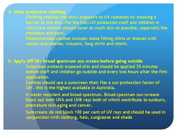 4. Wear protective clothing Clothing reduces the skin's exposure to UV radiation by creating