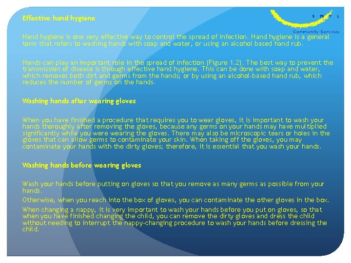 Effective hand hygiene Hand hygiene is one very effective way to control the spread