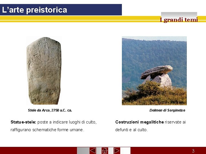 L’arte preistorica I grandi temi Stele da Arco, 2750 a. C. ca. Dolmen di