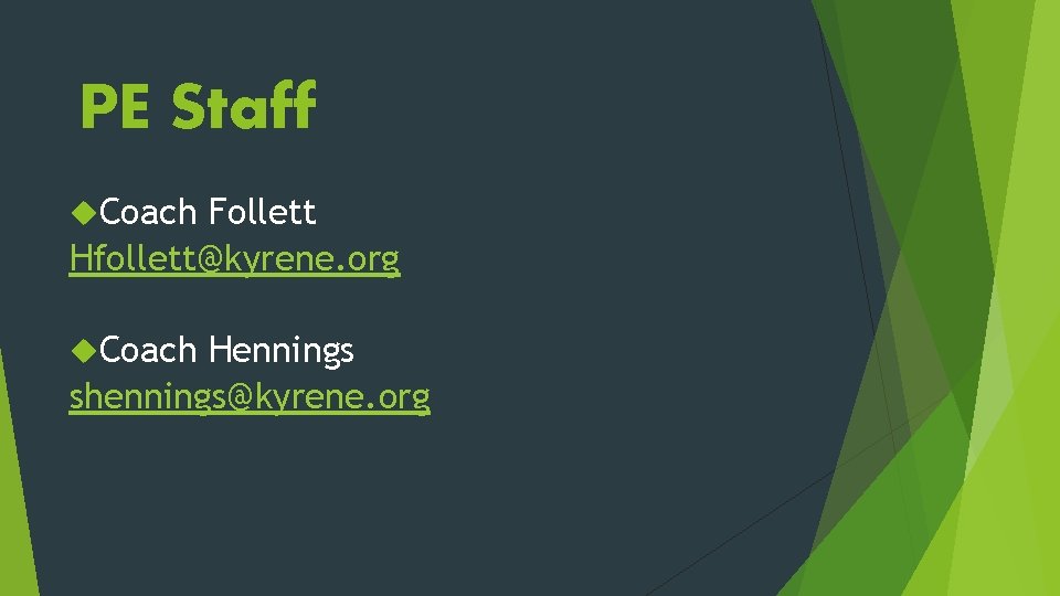 PE Staff Coach Follett Hfollett@kyrene. org Coach Hennings shennings@kyrene. org 