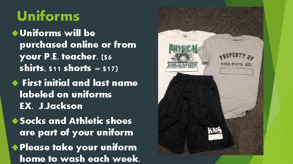 Uniforms will be purchased online or from your P. E. teacher. ($6 shirts, $11