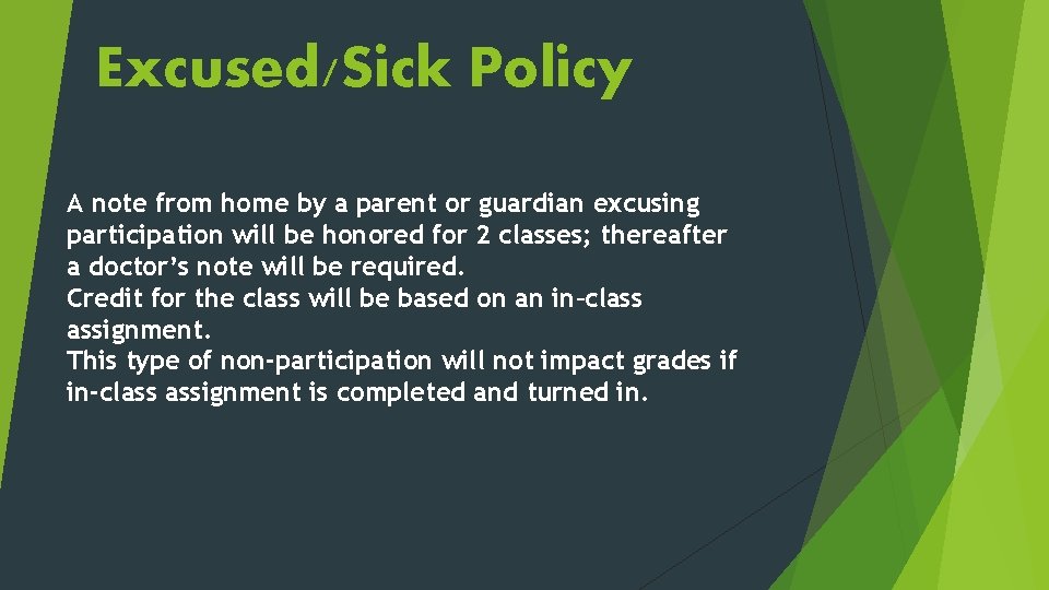 Excused/Sick Policy A note from home by a parent or guardian excusing participation will