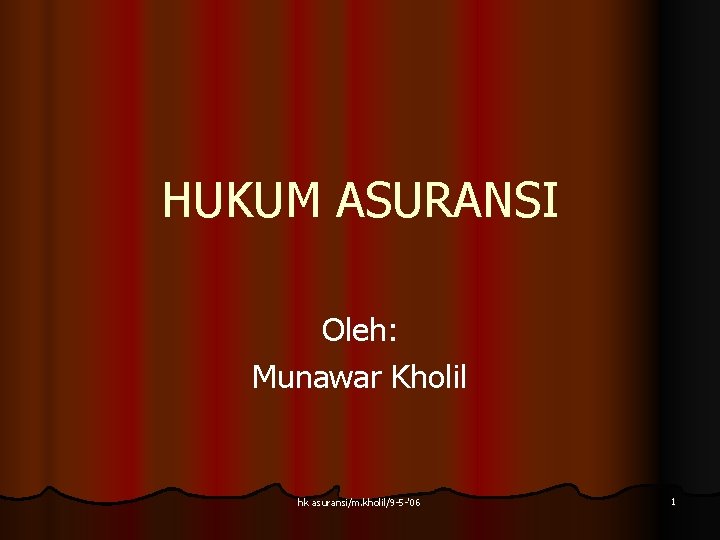 HUKUM ASURANSI Oleh: Munawar Kholil hk asuransi/m. kholil/9 -5 -'06 1 HUKUM ASURANSI Oleh: Munawar Kholil hk asuransi/m. kholil/9 -5 -'06 1