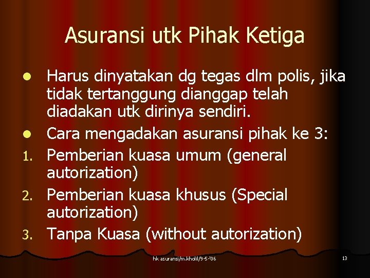 Asuransi utk Pihak Ketiga l l 1. 2. 3. Harus dinyatakan dg tegas dlm Asuransi utk Pihak Ketiga l l 1. 2. 3. Harus dinyatakan dg tegas dlm