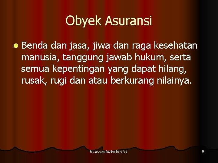 Obyek Asuransi l Benda dan jasa, jiwa dan raga kesehatan manusia, tanggung jawab hukum, Obyek Asuransi l Benda dan jasa, jiwa dan raga kesehatan manusia, tanggung jawab hukum,