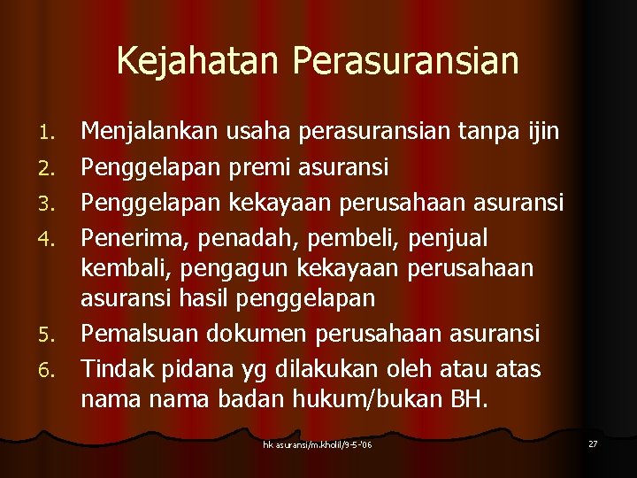 Kejahatan Perasuransian 1. 2. 3. 4. 5. 6. Menjalankan usaha perasuransian tanpa ijin Penggelapan Kejahatan Perasuransian 1. 2. 3. 4. 5. 6. Menjalankan usaha perasuransian tanpa ijin Penggelapan