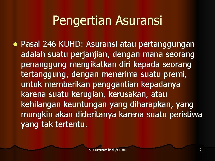 Pengertian Asuransi l Pasal 246 KUHD: Asuransi atau pertanggungan adalah suatu perjanjian, dengan mana Pengertian Asuransi l Pasal 246 KUHD: Asuransi atau pertanggungan adalah suatu perjanjian, dengan mana