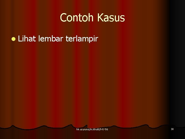 Contoh Kasus l Lihat lembar terlampir hk asuransi/m. kholil/9 -5 -'06 30 Contoh Kasus l Lihat lembar terlampir hk asuransi/m. kholil/9 -5 -'06 30