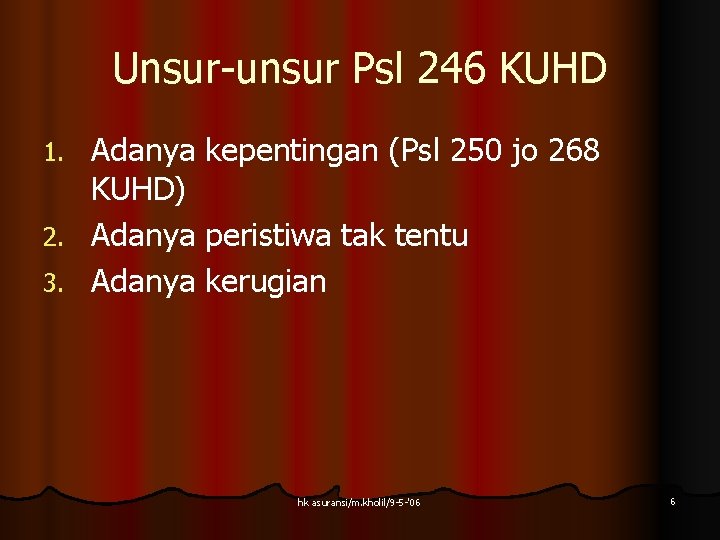 Unsur-unsur Psl 246 KUHD Adanya kepentingan (Psl 250 jo 268 KUHD) 2. Adanya peristiwa Unsur-unsur Psl 246 KUHD Adanya kepentingan (Psl 250 jo 268 KUHD) 2. Adanya peristiwa