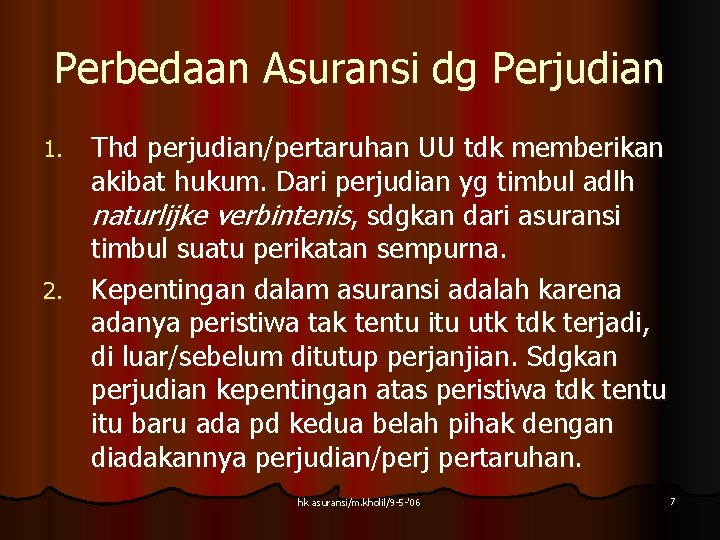 Perbedaan Asuransi dg Perjudian Thd perjudian/pertaruhan UU tdk memberikan akibat hukum. Dari perjudian yg Perbedaan Asuransi dg Perjudian Thd perjudian/pertaruhan UU tdk memberikan akibat hukum. Dari perjudian yg