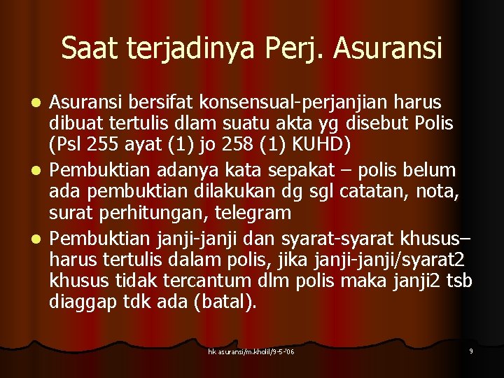 Saat terjadinya Perj. Asuransi bersifat konsensual-perjanjian harus dibuat tertulis dlam suatu akta yg disebut Saat terjadinya Perj. Asuransi bersifat konsensual-perjanjian harus dibuat tertulis dlam suatu akta yg disebut