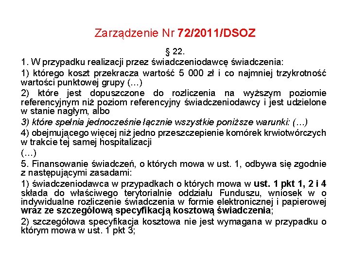 Zarządzenie Nr 72/2011/DSOZ § 22. 1. W przypadku realizacji przez świadczeniodawcę świadczenia: 1) którego