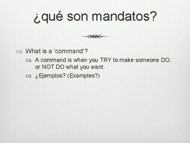 ¿qué son mandatos? What is a ‘command’? A command is when you TRY to