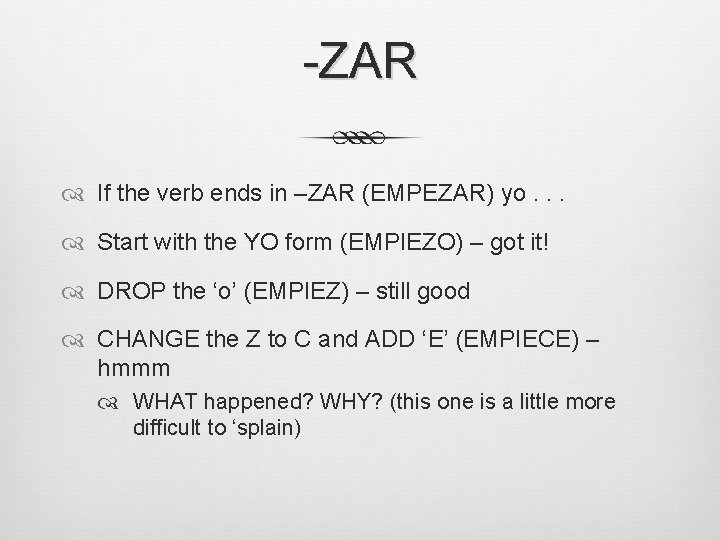 -ZAR If the verb ends in –ZAR (EMPEZAR) yo. . . Start with the