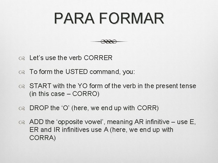 PARA FORMAR Let’s use the verb CORRER To form the USTED command, you: START