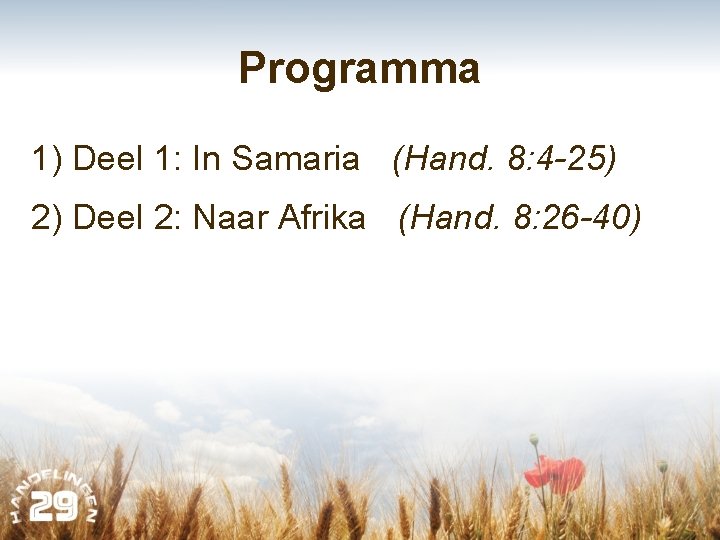 Programma 1) Deel 1: In Samaria (Hand. 8: 4 -25) 2) Deel 2: Naar